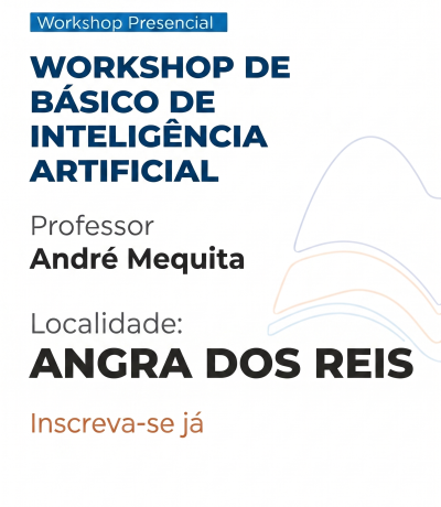 ANGRA DOS REIS – WORKSHOP BÁSICO DE INTELIGÊNCIA ARTIFICIAL