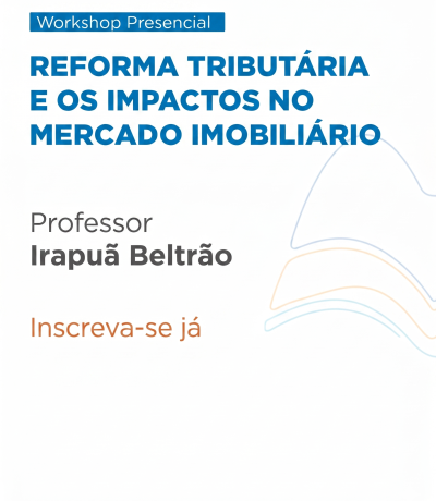 ARARUAMA-  WORKSHOP DE REFORMA TRIBUTÁRIA E OS IMPACTOS NO MERCADO IMOBILIÁRIO
